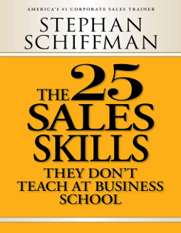 The 25 Sales Skills They Dont Teach at Business School by Schiffman
